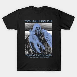 You are Foolish - Get Lobstered T-Shirt